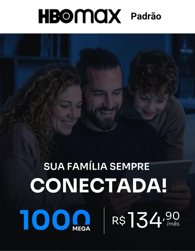 Combo Family — 1000 mega com HBO Max por R$ 134,90/mês
